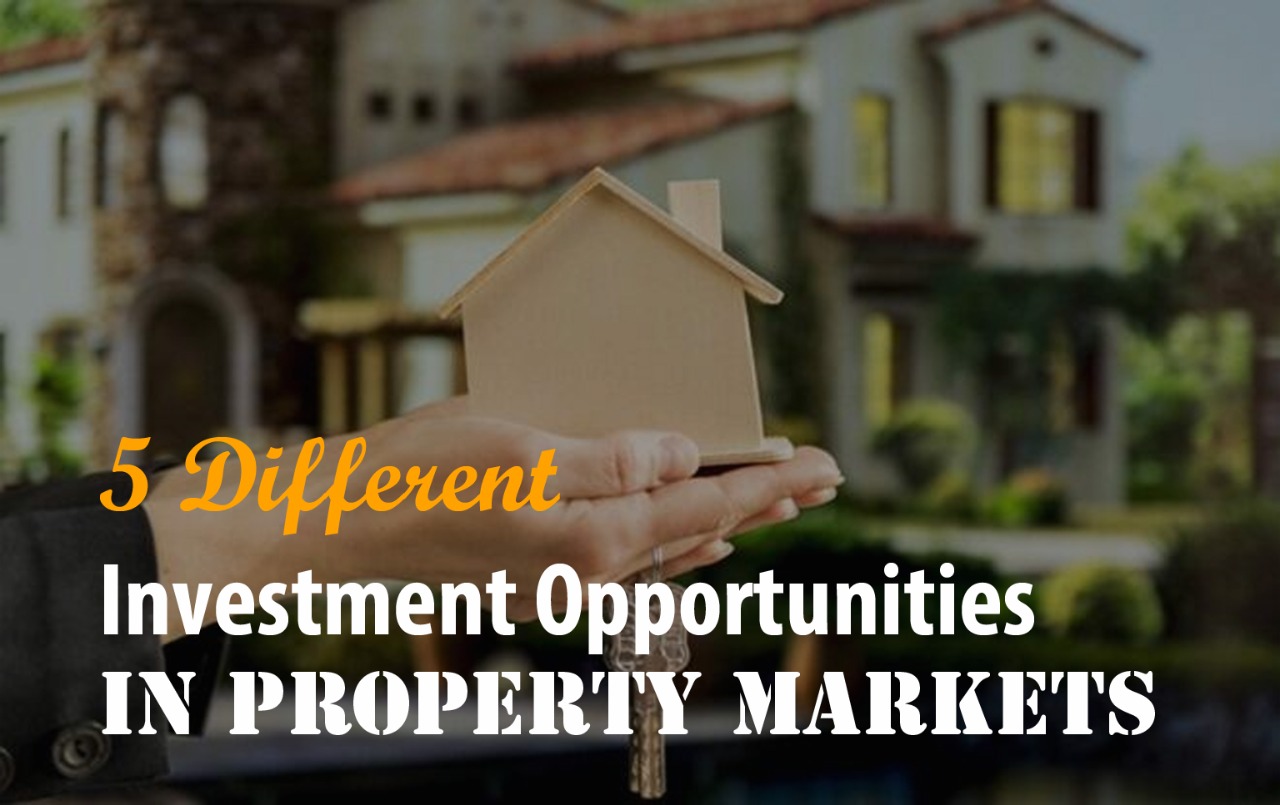 5 Different Investment Opportunities in Property Markets